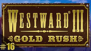 Westward 3 Gold Rush - Gameplay #16 The challenges place of Earthquake valley... screenshot 2