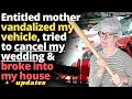 Mother Tried To Cancel My Wedding, Vandalized My Car & Broke Into My House - Entitled People