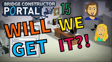 Do You Think We Can Get Past This Level? - Bridge Constructor Portal Episode 15