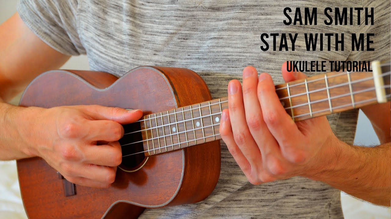 Sam Smith Stay With Me EASY Ukulele Tutorial With Chords / Lyrics