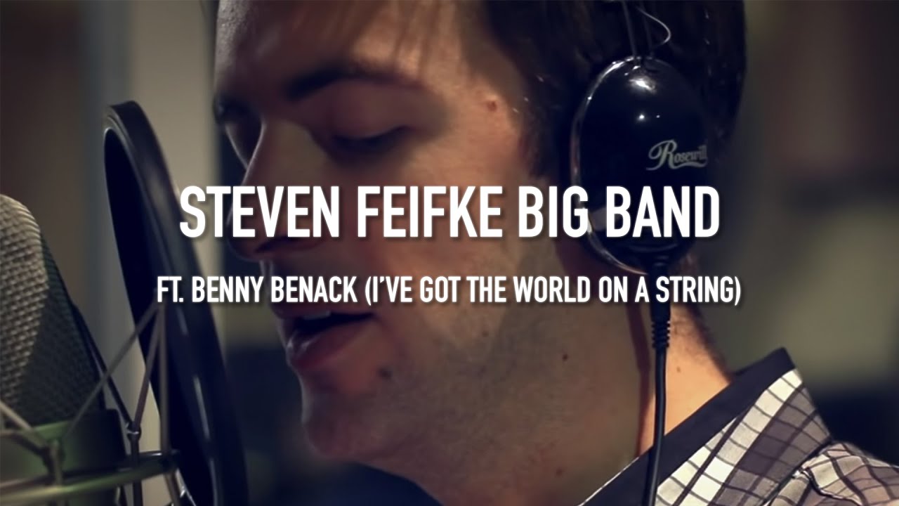 The Steven Feifke Big Band - I've Got the World On a String feat. Benny Benack The Steven Feifke Big Band - I've Got the World On a String feat. Benny Benack