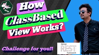 Challenge! How Class Based View Works | Code structure of Generic APIView | Django Advance Topic |
