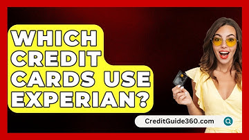 Which Credit Cards Use Experian? - CreditGuide360.com
