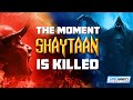 The moment shaytaan is killed