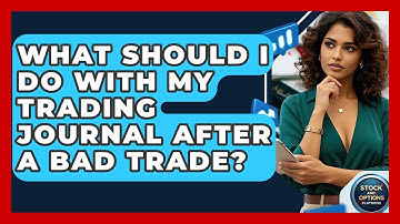 What Should I Do With My Trading Journal After A Bad Trade? - Stock and Options Playbook