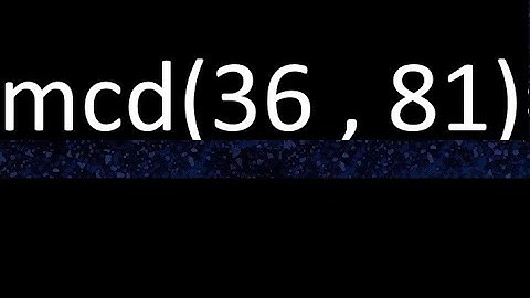 mcd 36 y 81 , maximo comun divisor , mcd(36 , 81) como se halla , ejemplos