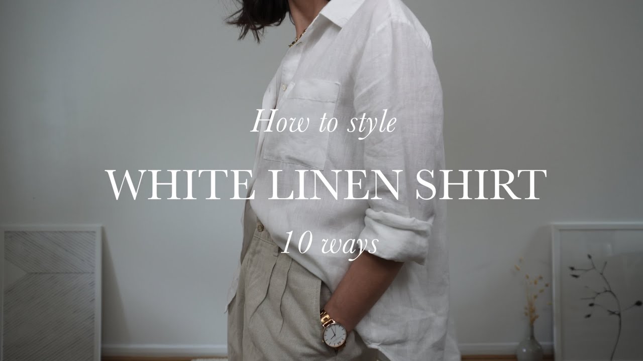 10 WAYS TO STYLE WHITE LINEN SHIRT SPRING SUMMER 2022. Capsule wardrobe. 