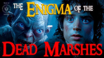 The Enigma of the Dead Marshes Finally Solved | LOTR LORE