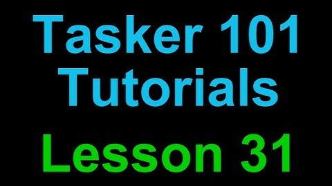 Tasker 101 Tutorials: Lesson 31 - It