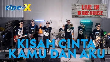 TIPE-X - KISAH CINTA KAMU DAN AKU - LIVE IN WAREHOUSE