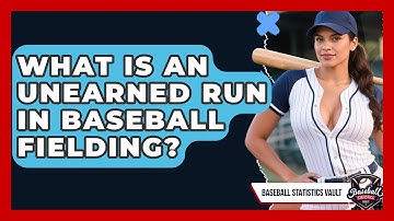 What Is An Unearned Run In Baseball Fielding? - Baseball Statistics Vault
