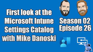 S02E26 - First Look at the Microsoft Intune Settings Catalog (Preview) w/ Mike Danoski - (I.T)