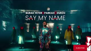 Burak Yeter x Parkah& Durzo - Say My Name (Lyrics) مترجمة