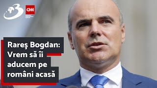 Rareş Bogdan: Vrem să îi aducem pe români acasă