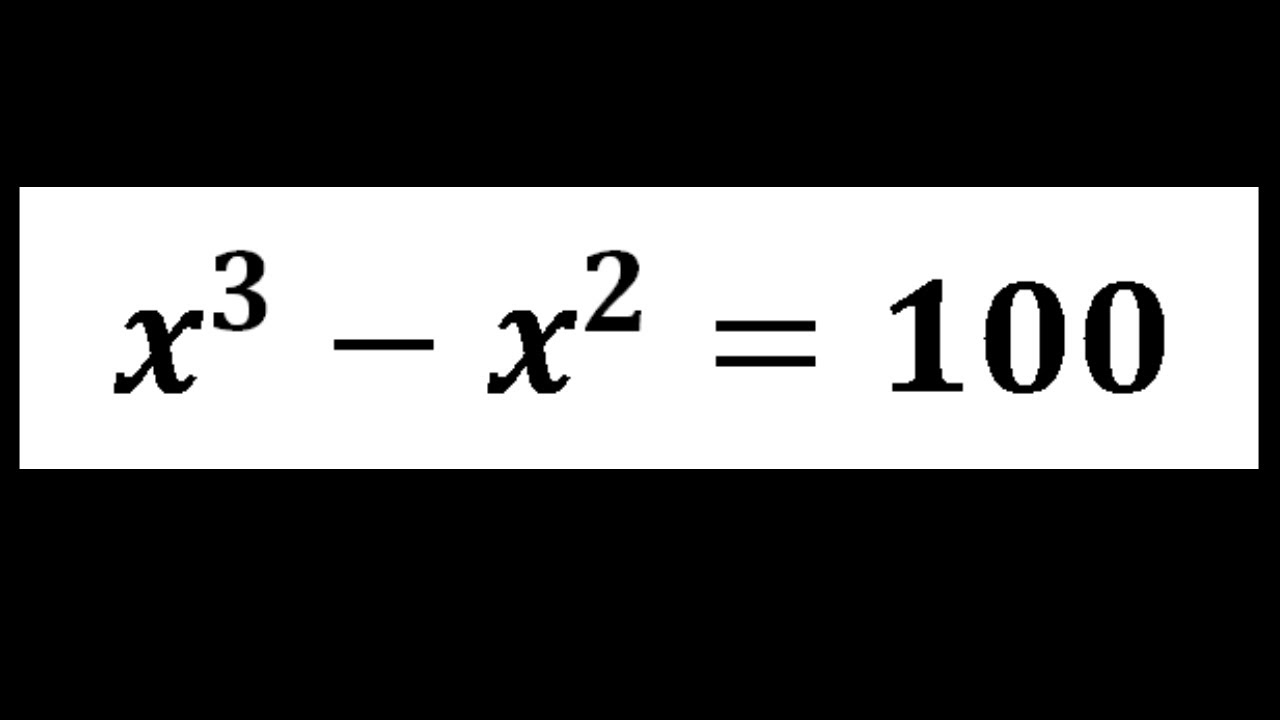 A Simple Cubic Equation X 3 X 2 100 YouTube a-simple-cubic-equation-x-3-x-2-100-youtube