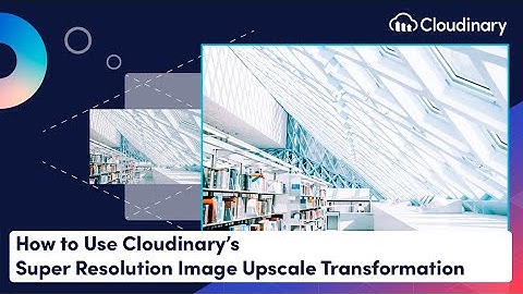 Cloudinary Product Update - Super Resolution Image Upscale Transformation