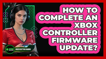 How To Complete An Xbox Controller Firmware Update?