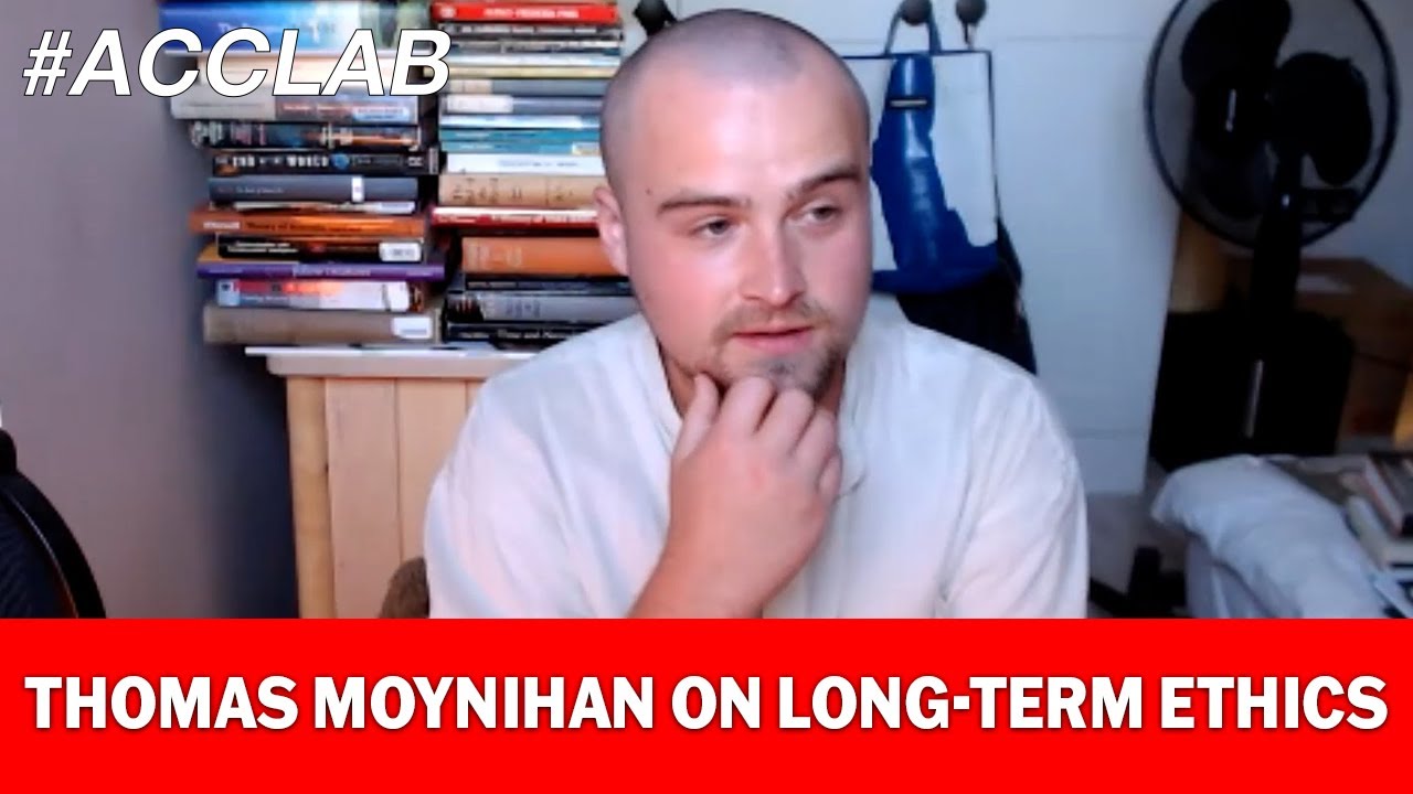 Thomas Moynihan On Long Term Ethics