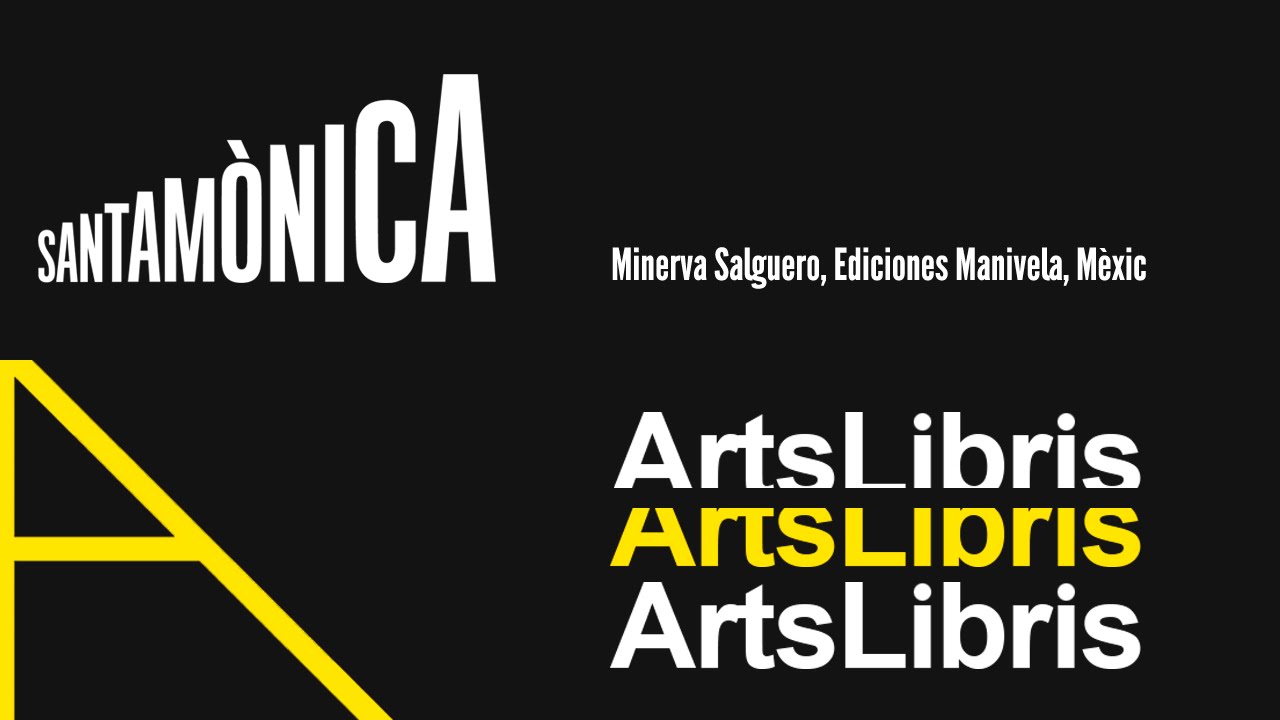 ArtsLibris 2016 · Minerva Salguero · Nodos Editoriales, Mèxic · Arts Santa Mònica