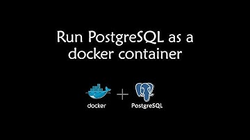 A practical guide to run PostgreSQL in docker