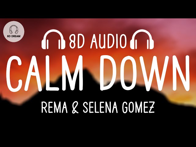 Rema u0026 Selena Gomez - Calm Down (8D AUDIO) class=