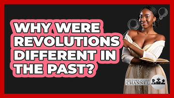 Why Were Revolutions Different In The Past? - History Icons Channel