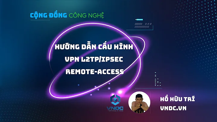 Hướng dẫn cấu hình VPN L2TP/IPSEC REMOTE ACCESS trên Miktotik | Hồ Hữu Trí - VNDC.VN