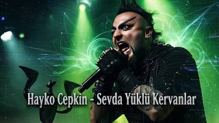 Hayko Cepkin - Sevda Yüklü Kervanlar Yapay Zeka Ai Cover - Hakankalenderpro