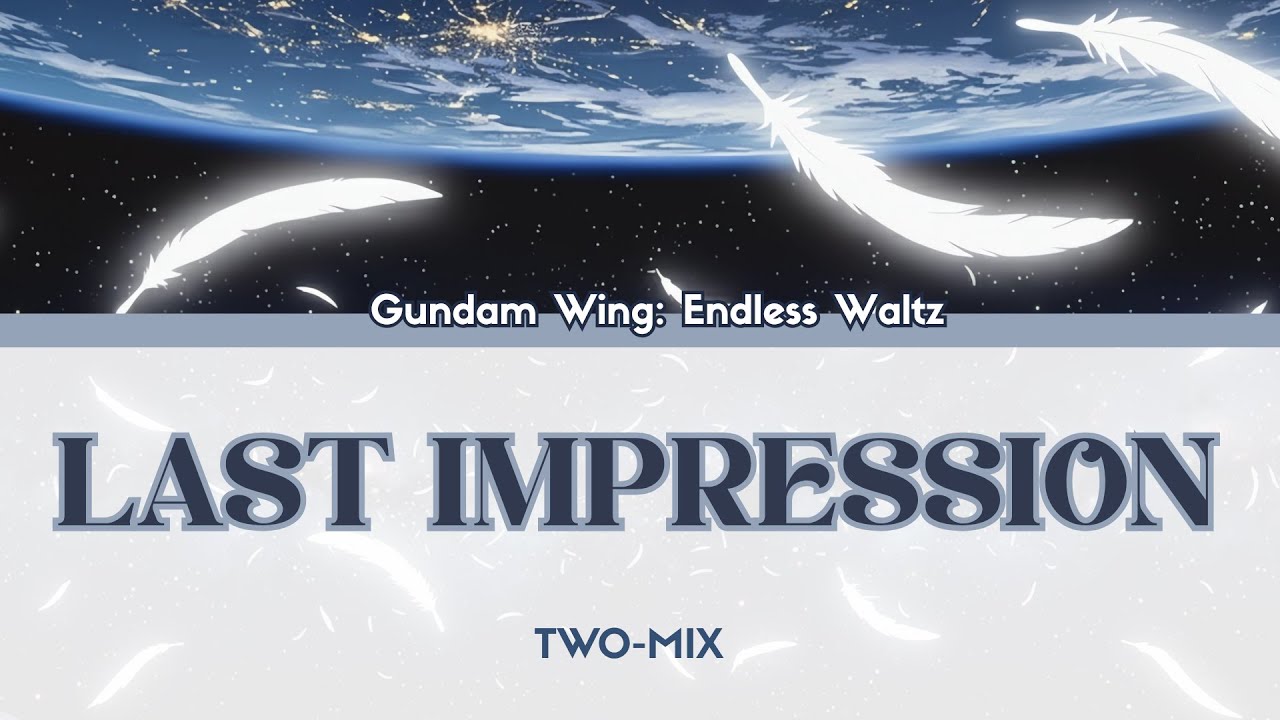GUNDAM-W Endless Waltz Theme Song - LAST IMPRESSION by TWO-MIX (FULL) Lyrics English/Romaji/Japanese