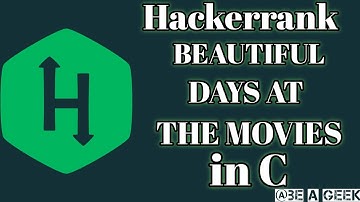 Beautiful day at the movies hackerrank solution in c @BE A GEEK | Hindi |