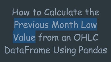 How to Calculate the Previous Month Low Value from an OHLC DataFrame Using Pandas