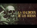 LA MALDICIÓN DE LOS HUESOS (Historias De Terror)