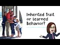 Inherited Traits Versus Learned Behaviors Explained