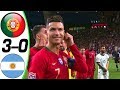 Portugal vs argentina 30  all goals and highlights rsumn y goles  last matches 