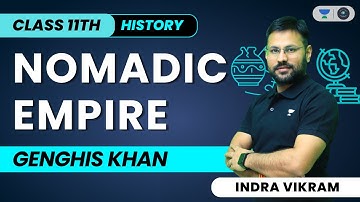 Nomadic Empire | Genghis Khan | Class 11 History | Indra Vikram Tiwari