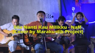Bila Nanti Kau Milikku - Naff (Cover by Marakustik Project)