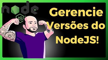 Gerenciando Versões do NodeJS com NVM!