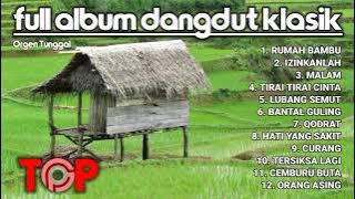 Dangdut Klasik Full Album Bass Glerrr || Rumah Bambu,Orang Asing