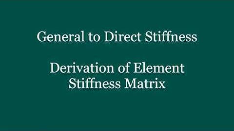 CE 383 - General to Direct Stiffness Method, Derivation of Element Stiffness Matrices, Week 11