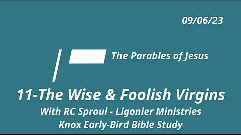 11-The Wise & Foolish Virgins - The Parables of Jesus - Summer Early-Bird Bible Study 09/06/23