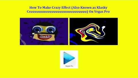 How To Make Crazy Effect (Also known as Klasky Csuuuuuuuuuuuuuuuuuuuuuuuuuuu) on Vegas Pro