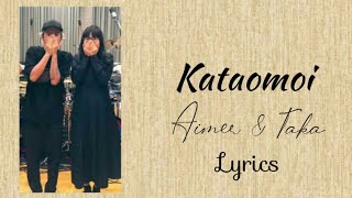 Kataomoi - Aimer & Taka (Lyrics)