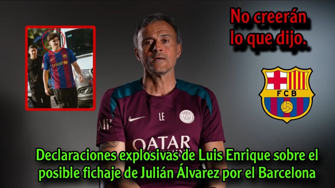 Luis Enrique y Julián Álvarez: giro inesperado al Barça