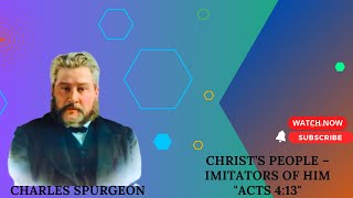 Christ’s People – Imitators of Him "Acts 4:13" pastor charles spurgeon #sermon