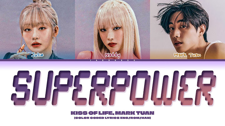 KISS OF LIFE, Mark Tuan SUPERPOWER Lyrics (VALORANT Champions 2024 Anthem) (Color Coded Lyrics)