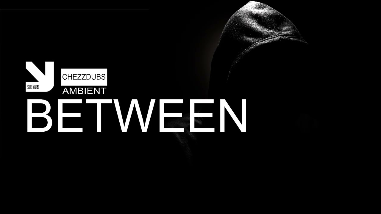 SUBYARD MUSIC | AMBIENT • CHEZZDUBS • BETWEEN