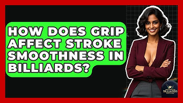 How Does Grip Affect Stroke Smoothness In Billiards? - Billiards Hustlers
