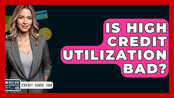 Is High Credit Utilization Bad? - CreditGuide360.com
