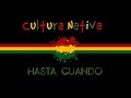 Cultura Nativa - Hasta Cuando (Letra)