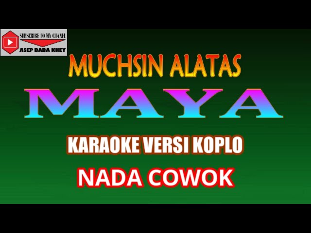 KARAOKE VERSI KOPLO MAYA - MUCHSIN ALATAS (COVER) NADA COWOK class=